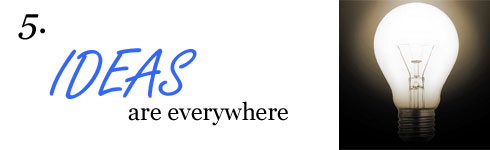Ideas are everywhere