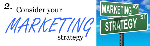 Consider your marketing strategy