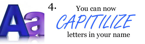 You can capitalize letters in your name