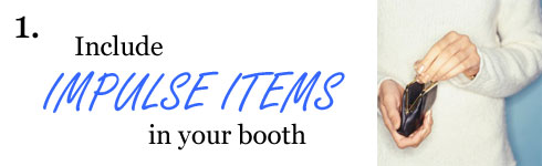Include impulse items in your booth