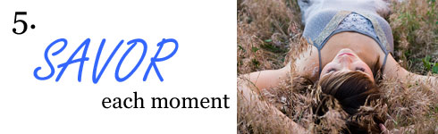 Savor each moment