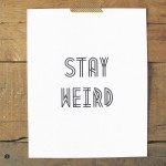 Stay Weird Typography Print